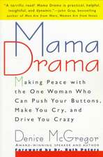 Mama Drama: Making Peace with the One Woman Who Can Push Your Buttons, Make You Cry, and Drive You Crazy