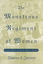 The Monstrous Regiment of Women: Female Rulers in Early Modern Europe