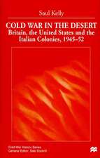 Cold War in the Desert: Britain, the United States and the Italian Colonies, 1945-52