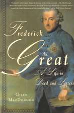 Frederick the Great: A Life in Deed and Letters