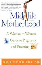 Midlife Motherhood: A Woman-To-Woman Guide to Pregnancy and Parenting