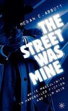 The Street Was Mine: White Masculinity in Hardboiled Fiction and Film Noir