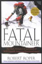 Fatal Mountaineer: The High-Altitude Life and Death of Willi Unsoeld, American Himalayan Legend