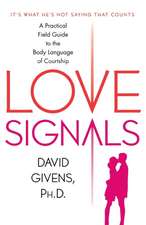 Love Signals: A Practical Field Guide to the Body Language of Courtship