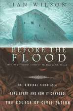 Before the Flood: The Biblical Flood as a Real Event and How It Changed the Course of Civilization