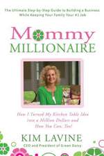 Mommy Millionaire: How I Turned My Kitchen Table Idea Into a Million Dollars and How You Can, Too!