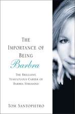 The Importance of Being Barbra: The Brilliant, Tumultuous Career of Barbra Streisand