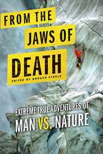 From the Jaws of Death: Extreme True Adventures of Man vs. Nature