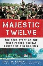 The Majestic Twelve: The True Story of the Most Feared Combat Escort Unit in Baghdad