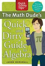 The Math Dude's Quick and Dirty Guide to Algebra