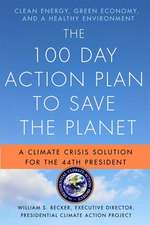 The 100 Day Action Plan to Save the Planet: A Climate Crisis Solution for the 44th President