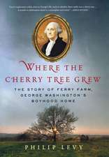 Where the Cherry Tree Grew: The Story of Ferry Farm, George Washington's Boyhood Home