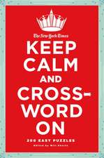 The New York Times Keep Calm and Crossword on: 200 Easy Puzzles