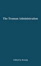 The Truman Administration: Its Principles and Practice