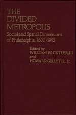 The Divided Metropolis: Social and Spatial Dimensions of Philadelphia, 1800-1975