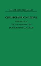 Christopher Columbus: Being the Life of the Very Magnificent Lord Don Cristobal Colon