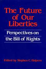 The Future of Our Liberties: Perspectives on the Bill of Rights