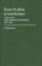 From Du Bois to Van Vechten: The Early New Negro Literature, 1903-1926