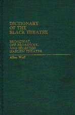 Dictionary of the Black Theatre: Broadway, Off-Broadway, and Selected Harlem Theatre