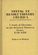 Voting in Revolutionary America: A Study of Elections in the Original Thirteen States, 1776-1789