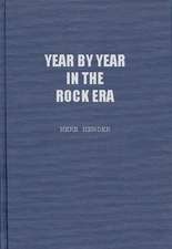 Year by Year in the Rock Era: Events and Conditions Shaping the Rock Generations that Reshaped America