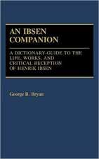 Ibsen Companion: A Dictionary-Guide to the Life, Works, and Critical Reception of Henrik Ibsen