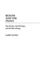 Busoni and the Piano: The Works, the Writings, and the Recordings