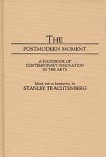 The Postmodern Moment: A Handbook of Contemporary Innovation in the Arts