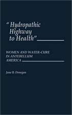 Hydropathic Highway to Health: Women and Water-Cure in Antebellum America