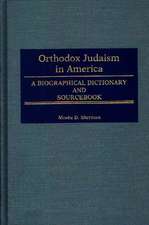 Orthodox Judaism in America: A Biographical Dictionary and Sourcebook