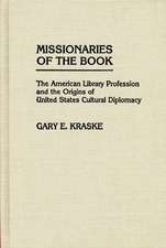 Missionaries of the Book: The American Library Profession and the Origins of United States Cultural Diplomacy