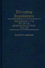 Educating Republicans: The College in the Era of the American Revolution, 1750-1800