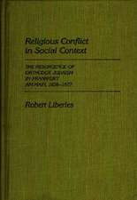 Religious Conflict in Social Context: The Resurgence of Orthodox Judaism in Frankfurt Am Main, 1838-1877