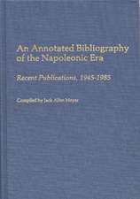 An Annotated Bibliography of the Napoleonic Era: Recent Publications, 1945-1985