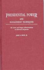 Presidential Power and Management Techniques: The Carter and Reagan Administrations in Historical Perspective