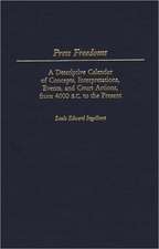 Press Freedoms: A Descriptive Calendar of Concepts, Interpretations, Events, and Court Actions, from 4000 B.C. to the Present