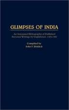 Glimpses of India: An Annotated Bibliography of Published Personal Writings by Englishmen, 1583-1947