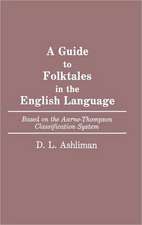 Guide to Folktales in the English Language: Based on the Aarne-Thompson Classification System