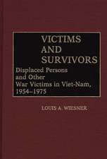 Victims and Survivors: Displaced Persons and Other War Victims in Viet-Nam, 1954-1975