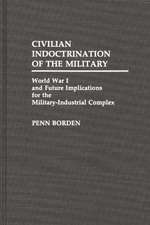 Civilian Indoctrination of the Military: World War I and Future Implications for the Military-Industrial Complex