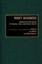 Risky Business: Communicating Issues of Science, Risk, and Public Policy