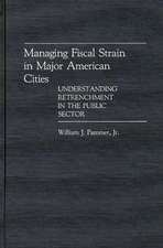 Managing Fiscal Strain in Major American Cities: Understanding Retrenchment in the Public Sector