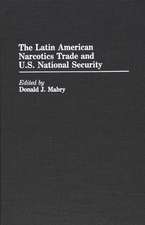 The Latin American Narcotics Trade and U.S. National Security