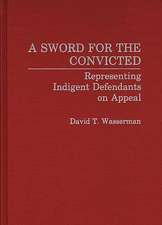 A Sword for the Convicted: Representing Indigent Defendants on Appeal