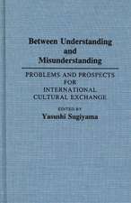 Between Understanding and Misunderstanding: Problems and Prospects for International Cultural Exchange