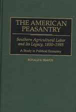 The American Peasantry: Southern Agricultural Labor and Its Legacy, 1850-1995, A Study in Political Economy