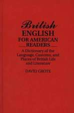 British English for American Readers: A Dictionary of the Language, Customs, and Places of British Life and Literature