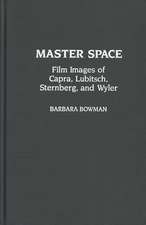 Master Space: Film Images of Capra, Lubitsch, Sternberg, and Wyler