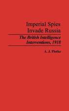 Imperial Spies Invade Russia: The British Intelligence Interventions, 1918