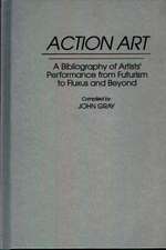 Action Art: A Bibliography of Artists' Performance from Futurism to Fluxus and Beyond